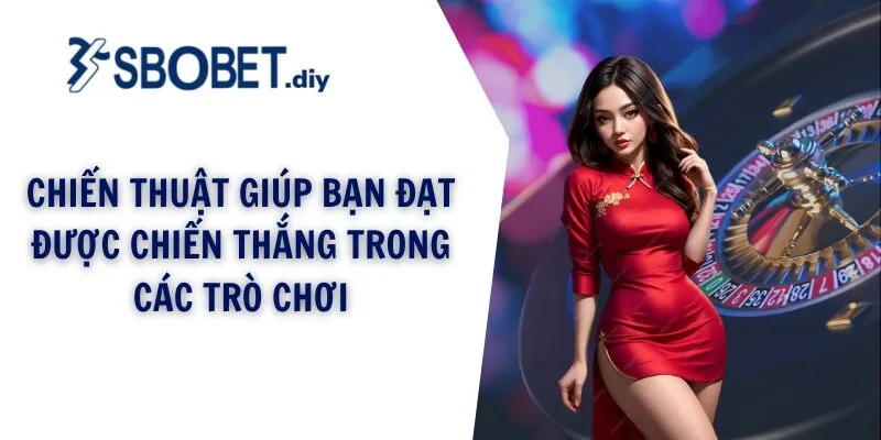 Chiến thuật giúp bạn đạt được chiến thắng trong các trò chơi