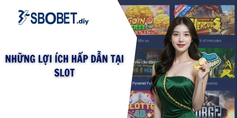 Những lợi ích hấp dẫn tại Slot