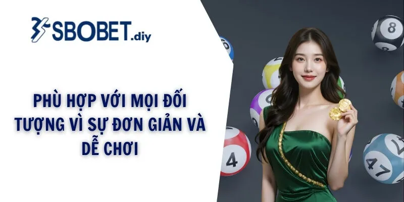 Phù hợp với mọi đối tượng vì sự đơn giản và dễ chơi